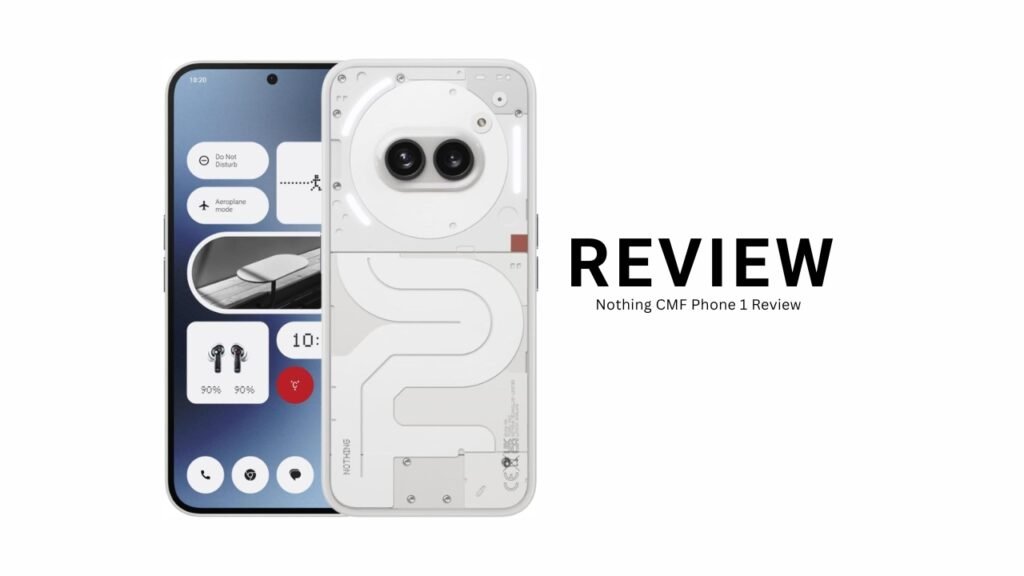 Stunning Design or Flop? Nothing CMF Phone 1 Review Inside Nothing CMF Phone 1 Review