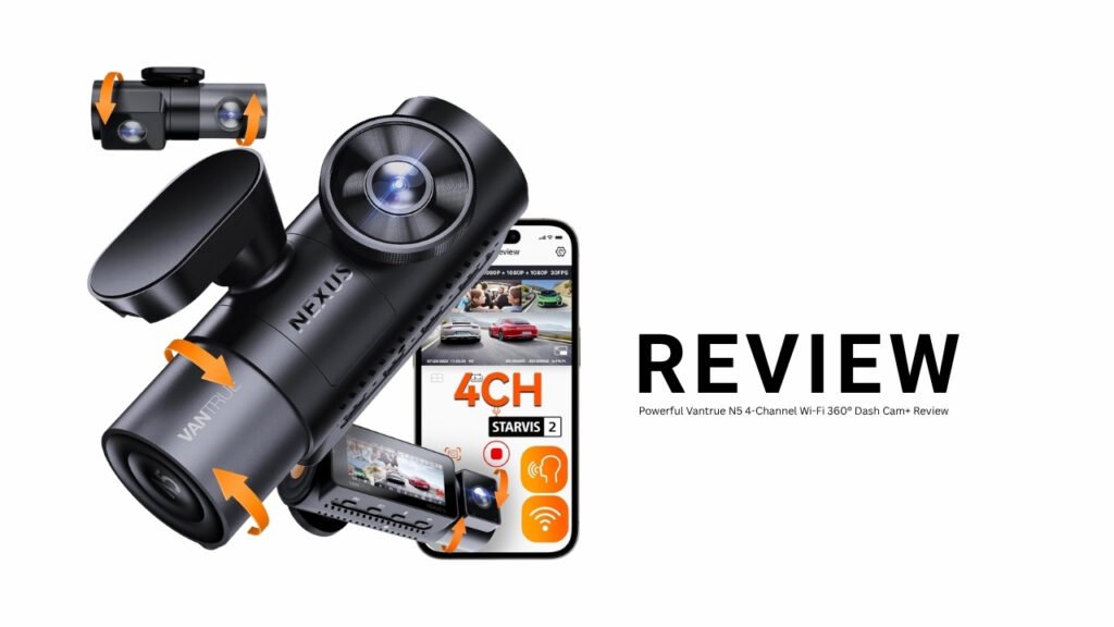 Powerful Vantrue N5 4-Channel Wi-Fi 360° Dash Cam+ Review